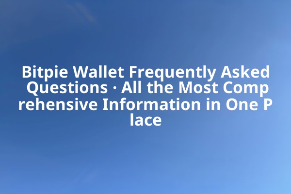 Bitpie Wallet Frequently Asked Questions · All the Most Comprehensive Information in One Place
